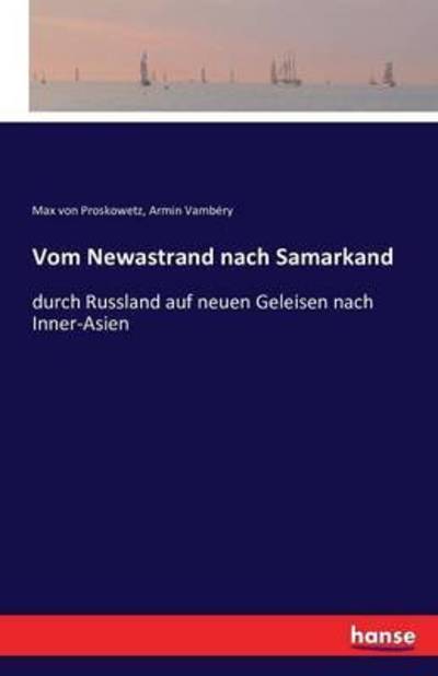 Cover for Max Von Proskowetz · Vom Newastrand nach Samarkand: durch Russland auf neuen Geleisen nach Inner-Asien (Paperback Book) (2016)