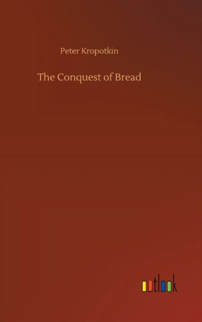 Cover for Peter Kropotkin · The Conquest of Bread (Hardcover Book) (2020)