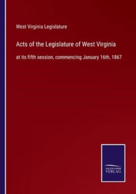 Cover for West Virginia Legislature · Acts of the Legislature of West Virginia (Paperback Book) (2022)