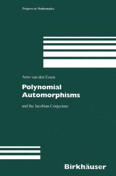 Cover for Arno Van den Essen · Polynomial Automorphisms: and the Jacobian Conjecture - Progress in Mathematics (Hardcover Book) [2000 edition] (2000)