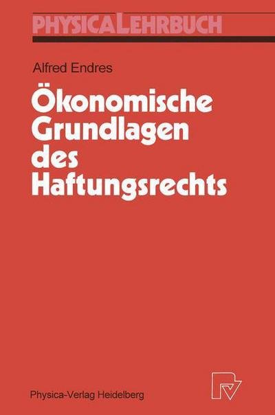 Cover for Alfred Endres · OEkonomische Grundlagen Des Haftungsrechts - Physica-Lehrbuch (Hardcover Book) [Softcover Reprint of the Origi edition] (1991)