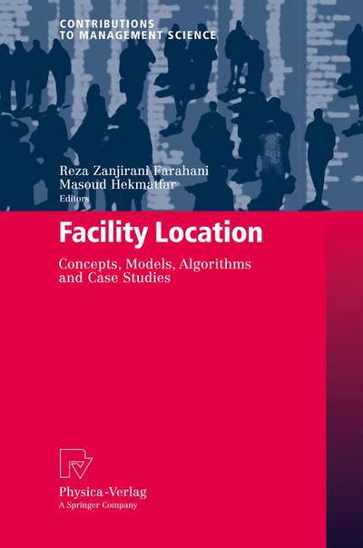 Cover for Reza Zanjirani Farahani · Facility Location: Concepts, Models, Algorithms and Case Studies - Contributions to Management Science (Hardcover Book) [2009 edition] (2009)
