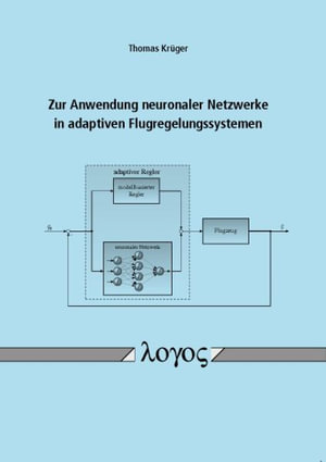 Zur Anwendung Neuronaler Netzwerke in Adaptiven Flugregelungssystemen - Thomas Kruger - Books - Logos Verlag Berlin - 9783832532505 - November 9, 2012