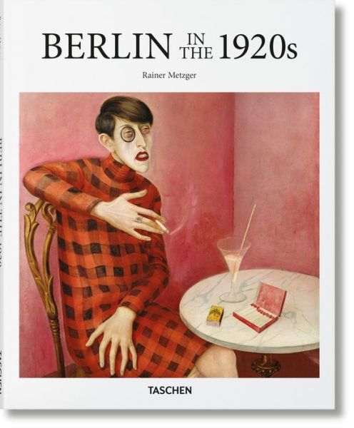 1920s Berlin - Basic Art - Rainer Taschen - Kirjat - Taschen GmbH - 9783836550505 - torstai 13. huhtikuuta 2017