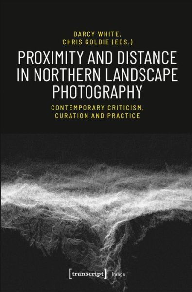 Cover for Darcy White · Proximity and Distance in Northern Landscape Pho – Contemporary Criticism, Curation, and Practice - Image (Paperback Book) (2021)