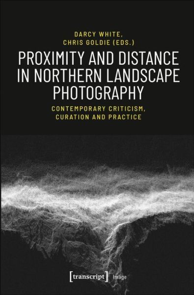 Cover for Darcy White · Proximity and Distance in Northern Landscape Pho – Contemporary Criticism, Curation, and Practice - Image (Taschenbuch) (2020)