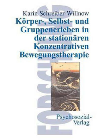 Cover for Karin Schreiber-willnow · Korper-, Selbst- Und Gruppenerleben in Der Stationaren Konzentrativen Bewegungstherapie (Taschenbuch) (2010)