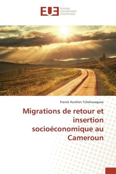 Cover for Tchokouagueu Franck Aurelien · Migrations De Retour et Insertion Socioeconomique Au Cameroun (Paperback Bog) (2018)