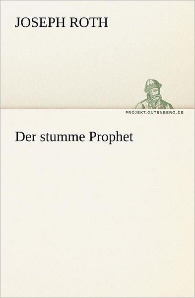 Der Stumme Prophet (Tredition Classics) (German Edition) - Joseph Roth - Bücher - tredition - 9783842416505 - 7. März 2013