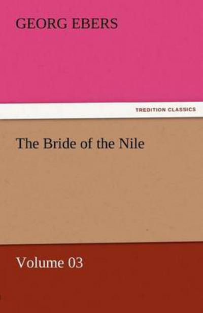 Cover for Georg Ebers · The Bride of the Nile  -  Volume 03 (Tredition Classics) (Paperback Book) (2011)