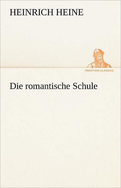 Cover for Heinrich Heine · Die Romantische Schule (Tredition Classics) (German Edition) (Paperback Book) [German edition] (2012)