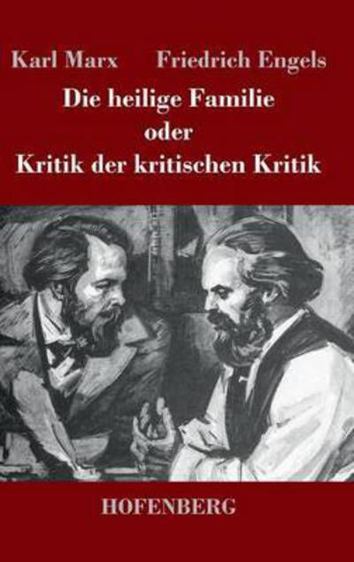 Cover for Friedrich Engels · Die Heilige Familie Oder Kritik Der Kritischen Kritik (Gebundenes Buch) (2014)