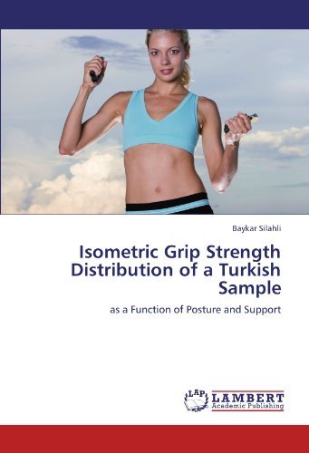 Cover for Baykar Silahli · Isometric Grip Strength Distribution of a Turkish Sample: As a Function of Posture and Support (Paperback Book) (2011)