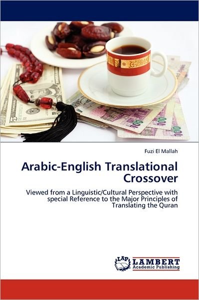 Cover for Fuzi El Mallah · Arabic-english Translational Crossover: Viewed from a Linguistic / Cultural Perspective with Special Reference to the Major Principles of Translating the Quran (Paperback Bog) (2011)
