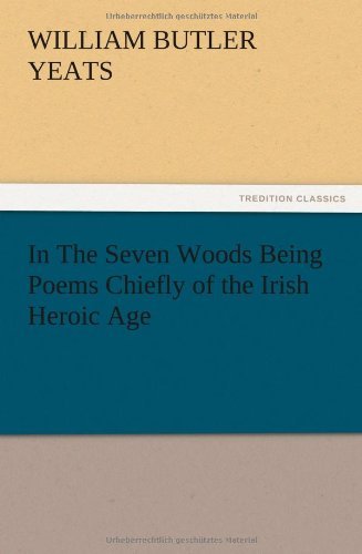 Cover for William Butler Yeats · In the Seven Woods Being Poems Chiefly of the Irish Heroic Age (Pocketbok) (2012)