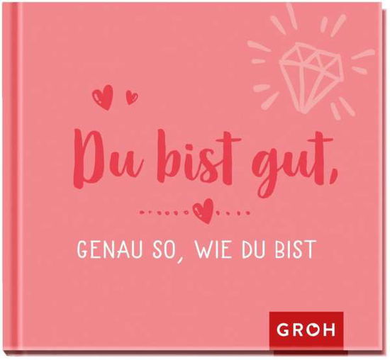 Du bist gut, genau so, wie du bist - Groh Verlag - Books - Groh Verlag - 9783848500505 - January 14, 2022