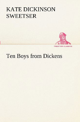 Cover for Kate Dickinson Sweetser · Ten Boys from Dickens (Tredition Classics) (Paperback Book) (2012)