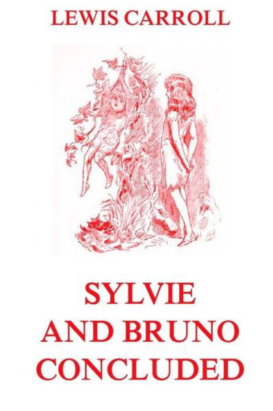 Cover for Lewis Carroll · Sylvie and Bruno Concluded: Fully Illustrated Edition (Paperback Bog) (2015)