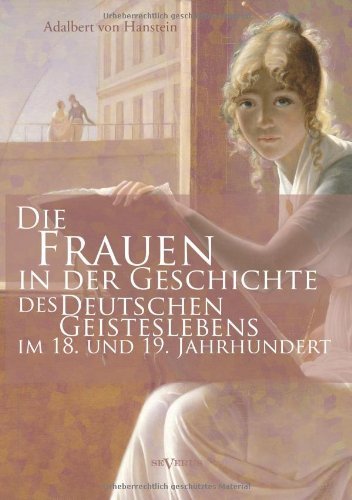 Cover for Adalbert Von Hanstein · Die Frauen in Der Geschichte Des Deutschen Geisteslebens Des 18. Und 19. Jahrhunderts (Paperback Bog) [German edition] (2013)
