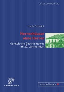 Cover for Herle Forbrich · Herrenhauser ohne Herren; Ostelbische Geschichtsorte im 20. Jahrhundert - Colloquia Baltica (Paperback Book) [German edition] (2008)