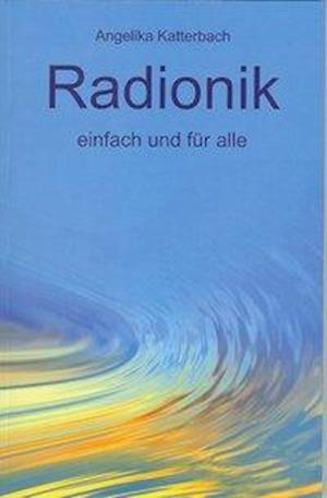 Cover for Angelika Katterbach · Radionik einfach und für alle (Paperback Book) (2011)