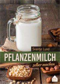 Cover for Lund · Pflanzenmilch selber machen (Book)