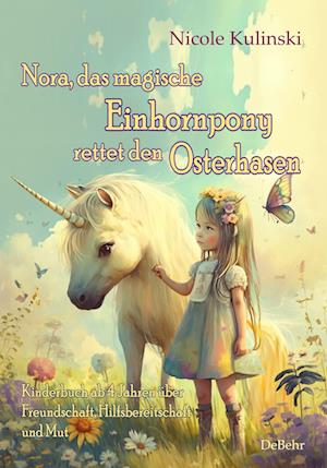 Nora, das magische Einhornpony, rettet den Osterhasen - Kinderbuch ab 4 Jahren über Freundschaft, Hilfsbereitschaft und Mut - Nicole Kulinski - Libros - Verlag DeBehr - 9783987270505 - 13 de marzo de 2023