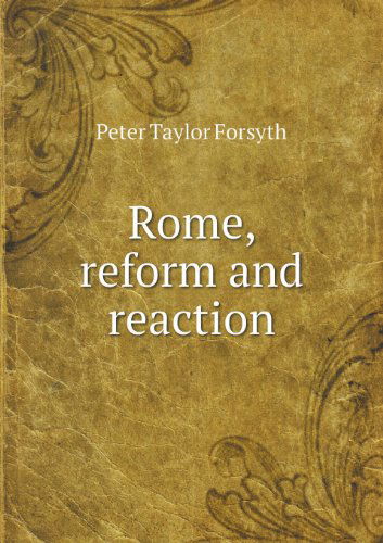 Cover for Peter Taylor Forsyth · Rome, Reform and Reaction (Paperback Book) (2013)