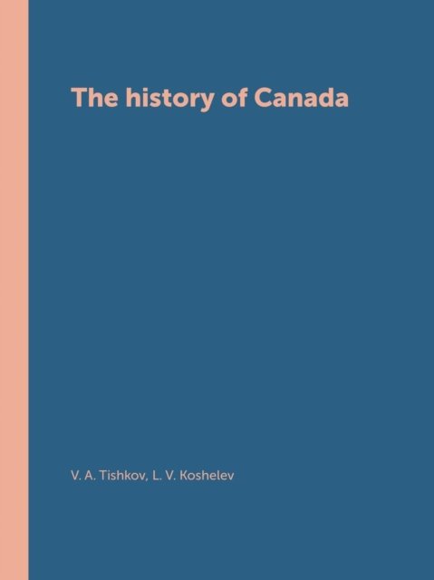 The History of Canada - V A Tishkov - Boeken - Book on Demand Ltd. - 9785519547505 - 23 maart 2018