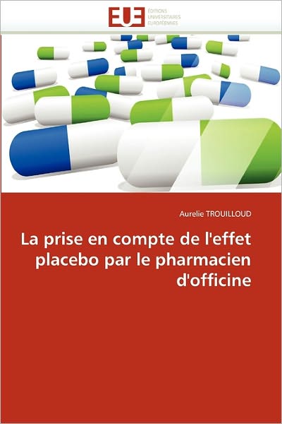 Cover for Aurelie Trouilloud · La Prise en Compte De L'effet Placebo Par Le Pharmacien D'officine (Paperback Book) [French edition] (2018)