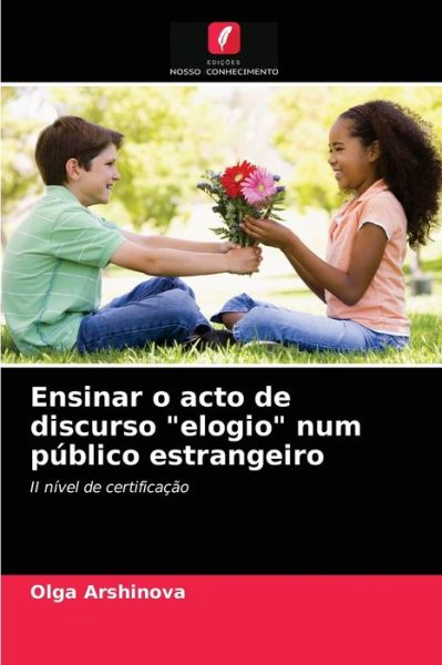 Cover for Olga Arshinova · Ensinar o acto de discurso elogio num publico estrangeiro (Paperback Book) (2021)