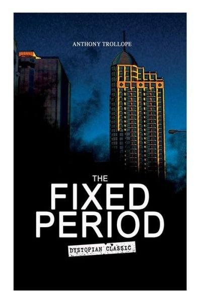 THE FIXED PERIOD (Dystopian Classic) - Anthony Trollope - Książki - e-artnow - 9788027331505 - 15 kwietnia 2019