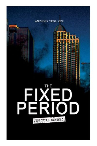 THE FIXED PERIOD (Dystopian Classic) - Anthony Trollope - Livres - e-artnow - 9788027331505 - 15 avril 2019