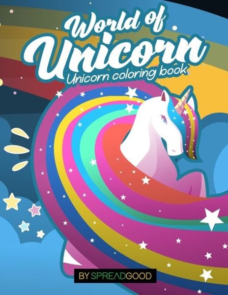 Cover for Siddharth Gupta · Spread good world of Unicorn-A unicorn Coloring Book for Kids for ages 4-8-45 enchanting coloring pages-A enchanting and magical experience fun and relaxing coloring book for girls, boys with unicorns, mermaids, princess, forests, fantasy and much more.. (Paperback Book) (2019)