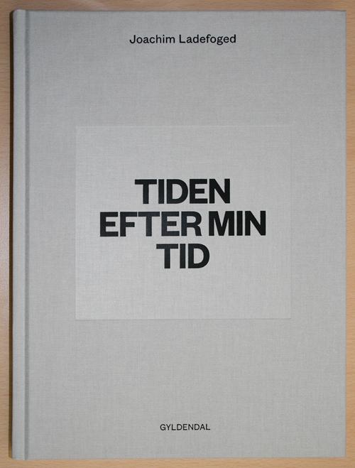 Joachim Ladefoged · Tiden efter min tid (Sewn Spine Book) [1. wydanie] (2014)