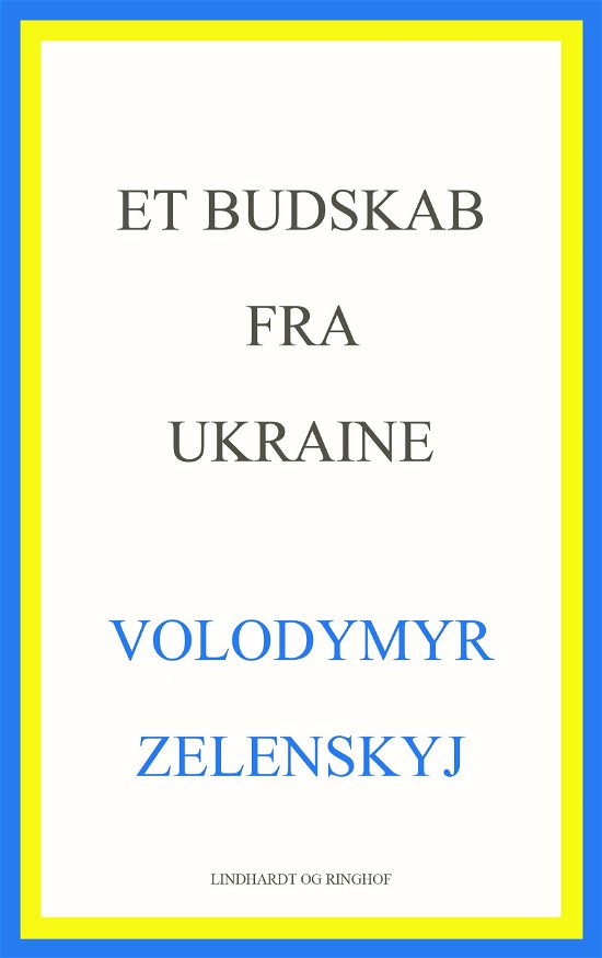 Et budskab fra Ukraine - Volodymyr Zelenskyj - Böcker - Lindhardt og Ringhof - 9788727022505 - 24 november 2022