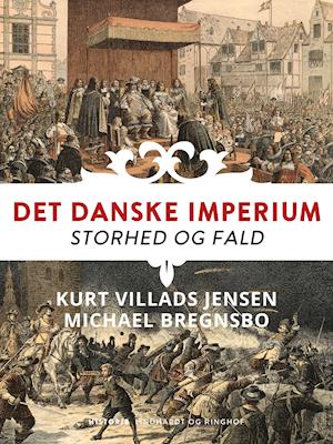 Cover for Michael Bregnsbo; Kurt Villads Jensen · Det danske imperium. Storhed og fald (Sewn Spine Book) [1º edição] (2025)
