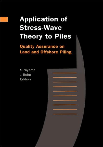 Cover for S Niyama · Application of Stress-Wave Theory to Piles: Quality Assurance on Land and Offshore Piling (Hardcover Book) (2000)