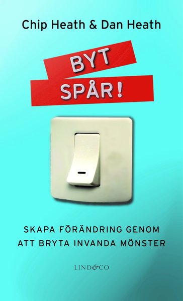 Byt Spår! : skapa förändring genom att bryta invanda mönster - Dan Heath - Książki - Lind & Co - 9789174610505 - 25 sierpnia 2011