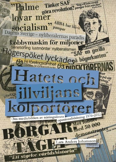 Cover for Lars Anders Johansson · Hatets och illviljans kolportörer : om mediebilden av näringslivets opinionsbildning 1970-2012 (Bound Book) (2012)