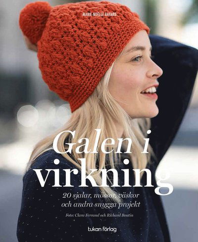 Cover for Marie-Noëlle Bayard · Galen i virkning : 20 sjalar, mössor, väskor och andra snygga projekt (Paperback Book) (2025)
