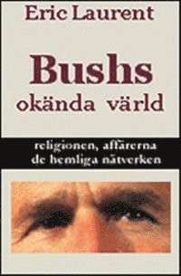 Cover for Eric Laurent · Bushs okända värld, religionen, affärerna, de hemliga nätverken (Bound Book) (2003)