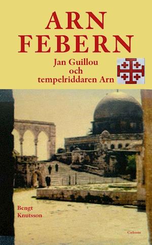 Cover for Bengt Knutsson · Arnfebern - Jan Guillou och tempelriddaren Arn (Inbunden Bok) (2022)