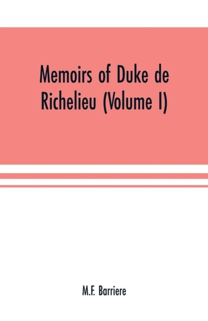 Cover for M F Barriere · Memoirs of Duke de Richelieu (Volume I) (Paperback Book) (2019)