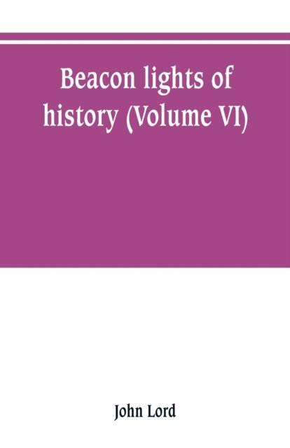 Cover for John Lord · Beacon lights of history (Volume VI) (Taschenbuch) (2019)