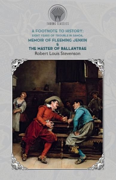 Cover for Robert Louis Stevenson · A Footnote to History: Eight Years of Trouble in Samoa, Memoir of Fleeming Jenkin &amp; The Master of Ballantrae - Throne Classics (Paperback Book) (2019)
