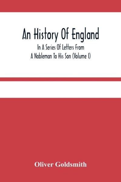 Cover for Oliver Goldsmith · An History Of England, In A Series Of Letters From A Nobleman To His Son (Volume I) (Pocketbok) (2021)