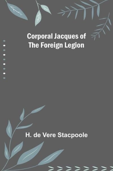 Cover for H. De Vere Stacpoole · Corporal Jacques of the Foreign Legion (Taschenbuch) (2022)