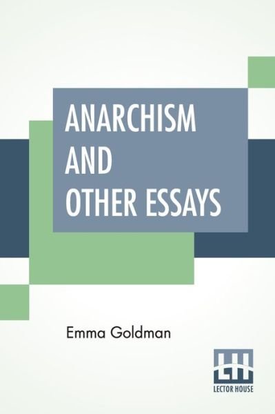 Anarchism And Other Essays - Emma Goldman - Libros - Lector House - 9789389821505 - 23 de enero de 2020