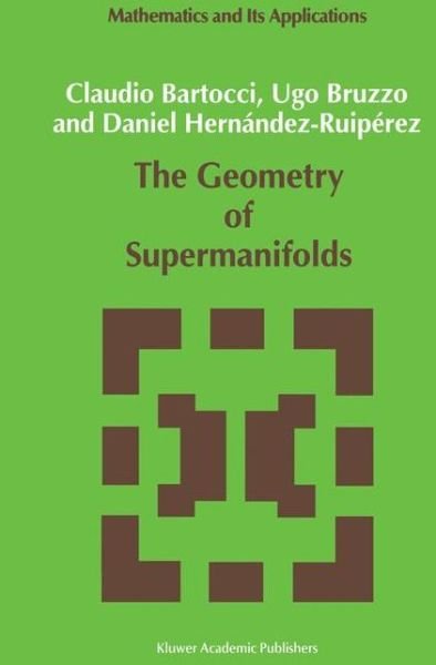 Cover for Claudio Bartocci · The Geometry of Supermanifolds - Mathematics and Its Applications (Paperback Bog) [Softcover Reprint of the Original 1st Ed. 1991 edition] (2012)